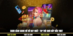 Danh Sách Game Nổ Hũ Hay Nhất - Top Trò Chơi Hấp Dẫn 11BET