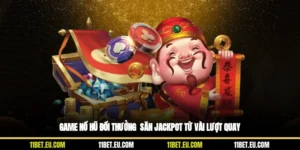 Game Nổ Hũ Đổi Thưởng – Săn Jackpot Từ Vài Lượt Quay