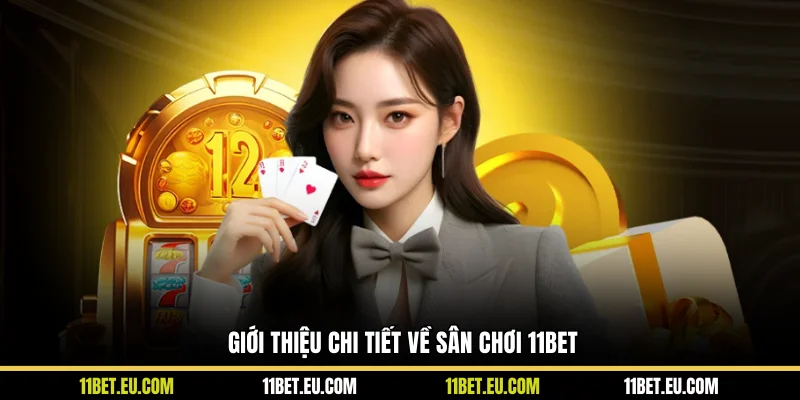 Giới thiệu chi tiết về sân chơi 11BET