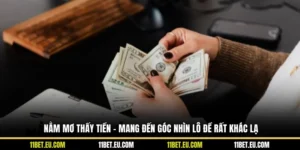 Nằm Mơ Thấy Tiền - Mang Đến Góc Nhìn Lô Đề Rất Khác Lạ