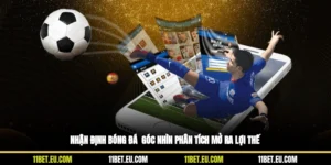 Nhận Định Bóng Đá - Góc Nhìn Phân Tích Mở Ra Lợi Thế