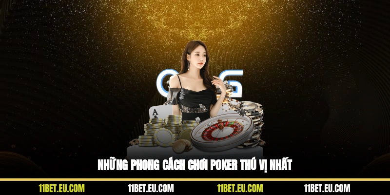 Những phong cách chơi Poker thú vị nhất