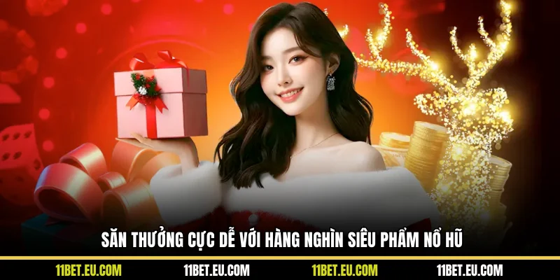 Săn thưởng cực dễ với hàng nghìn siêu phẩm nổ hũ