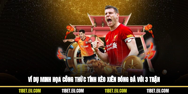 Ví dụ minh họa công thức tính kèo xiên bóng đá với 3 trận