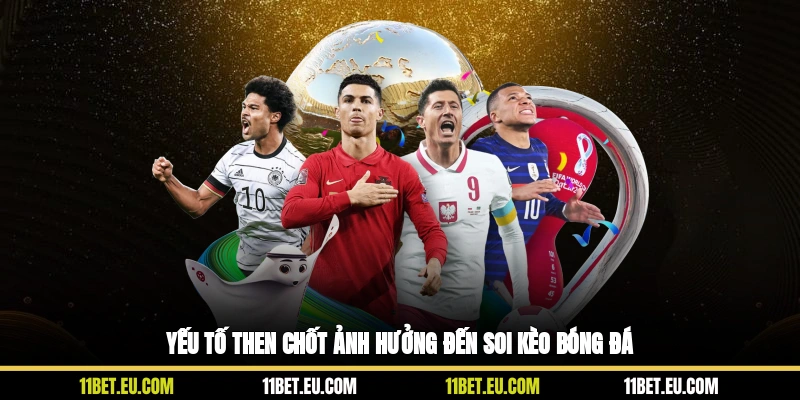 Yếu tố then chốt ảnh hưởng đến soi kèo bóng đá